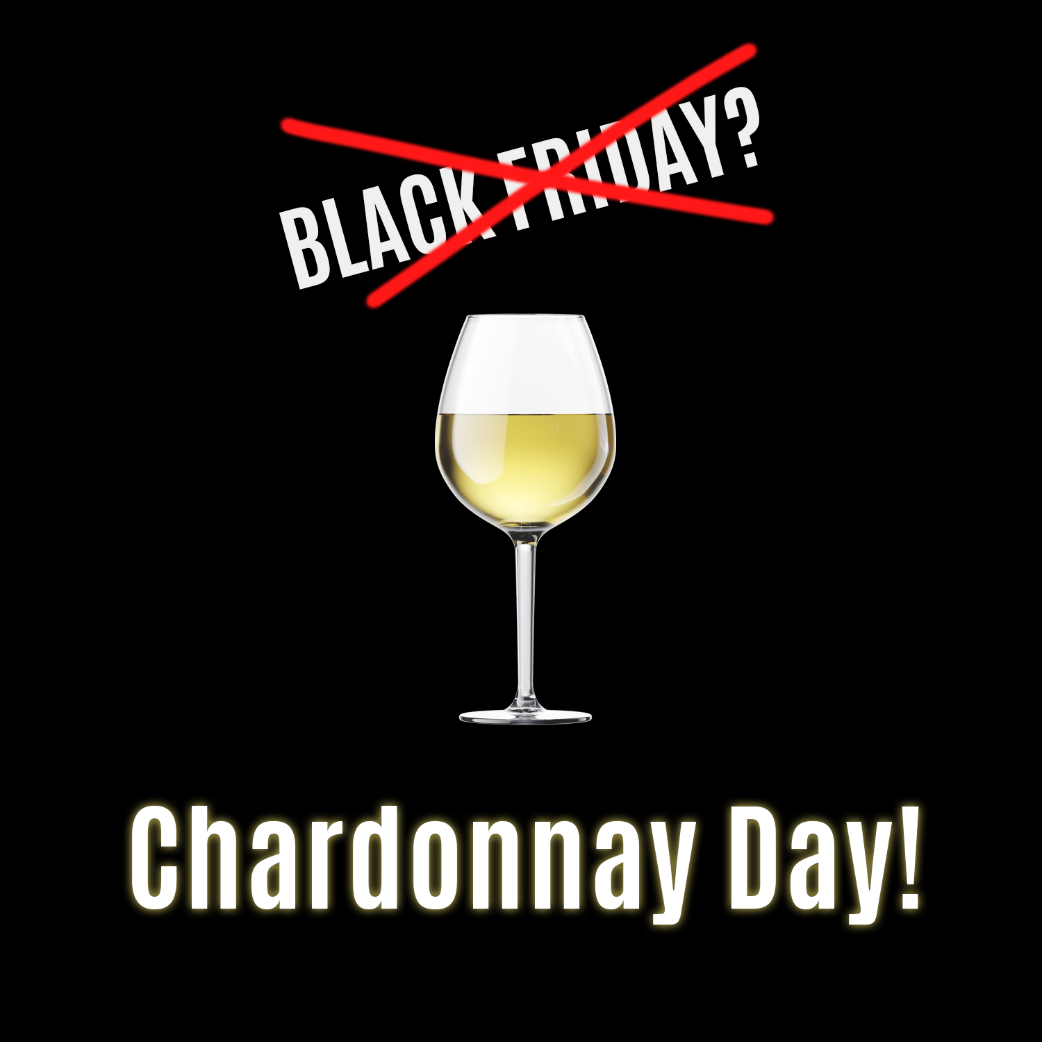 Black Friday? Chardonnay Day!